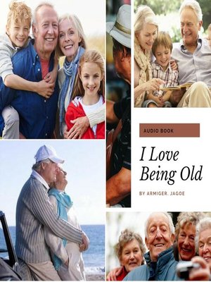 cover image of I Love Being Old